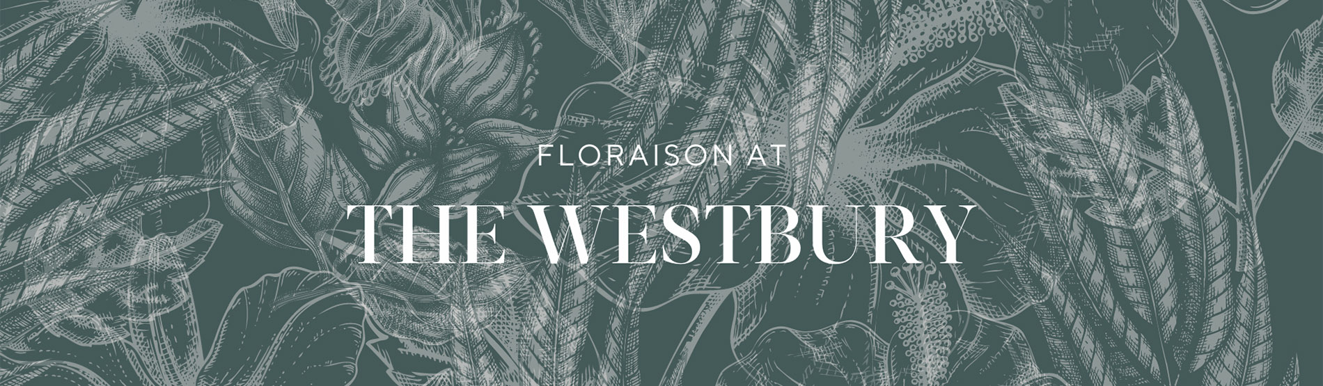 Floraison x The Westbury